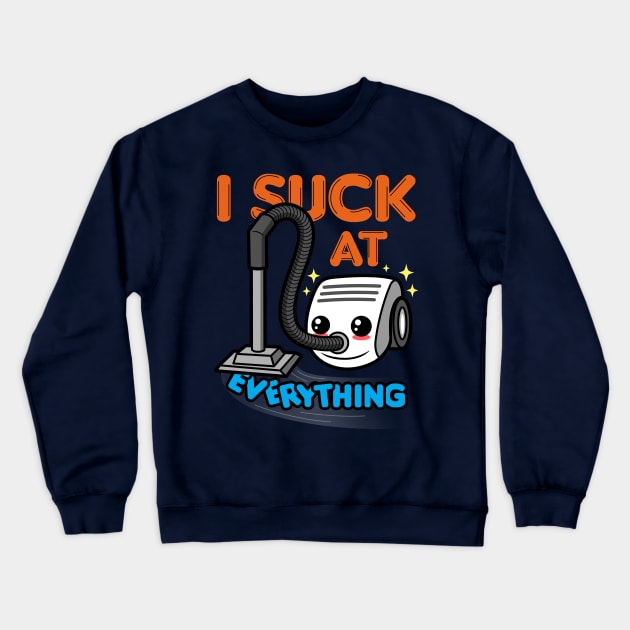 I Suck At Everything Funny Meme Crewneck Sweatshirt by Originals By Boggs